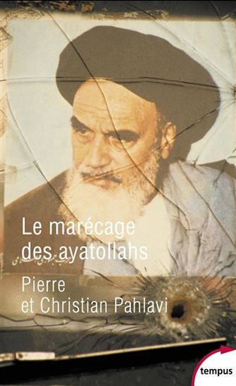 Le Marécage des ayatollahs : une histoire de la révolution iranienne - CHRISTIAN PAHLAVI - PIERRE PAHLAVI