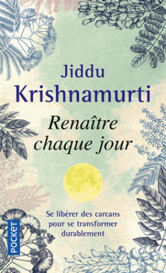 Renaître chaque jour : s&#39;accorder au diapason de la vie - KRISHNAMURTI
