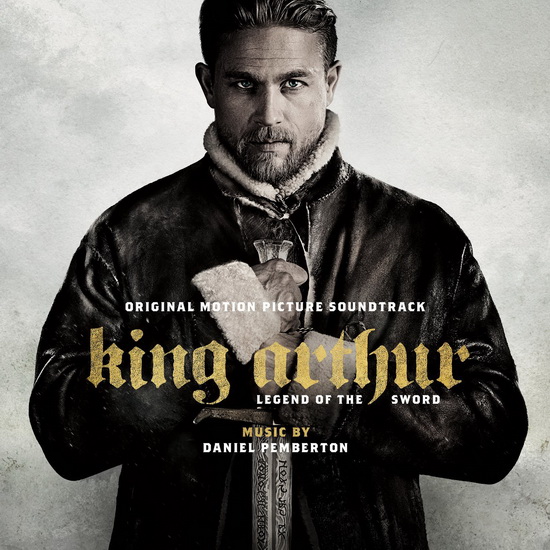 King Arthur: Legend of the Sword (Original Motion Picture Soundtrack) - PEMBERTON DANIEL