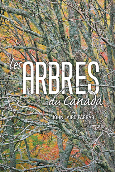 Les Arbres du Canada N. éd. - JOHN LAIRD FARRAR