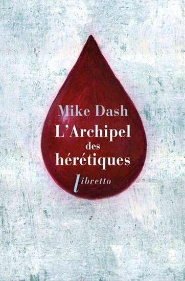 L&#39;Archipel des hérétiques : la terrifiante histoire des naufragés du Batavia - MIKE DASH