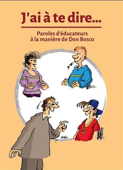 J&#39;ai à te dire... : paroles d&#39;éducateurs à la manière de Don Bosco - SERDU