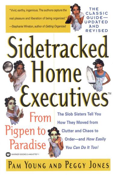 Sidetracked home executives: From Pigpen to paradise - PAM YOUNG - PEGGY JONES