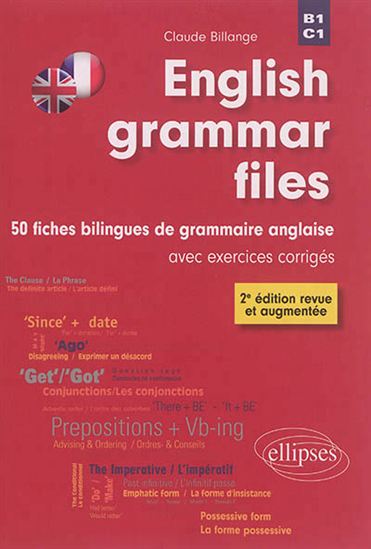 English grammar files : 50 fiches bilingues de grammaire anglaise avec exercices corrigés, B1-C1 2e éd. - CLAUDE BILLANGE