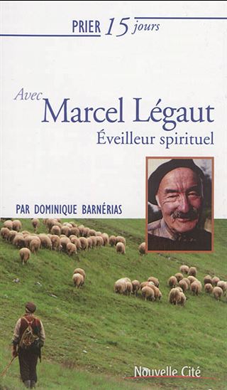 Prier 15 jours avec Marcel Légaut : éveilleur spirituel - DOMINIQUE BARNÉRIAS