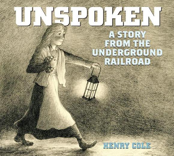 Unspoken: A Story from the underground railroad - HENRY COLE