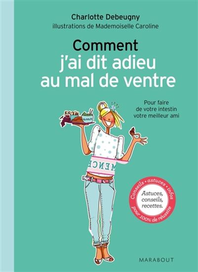 Comment j&#39;ai dit adieu au mal de ventre : pour faire de votre intestin votre meilleur ami - CHARLOTTE DEBEUGNY