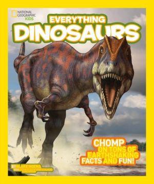 Everything dinosaurs: Chomp on tons of earthshaking facts and fun - BLAKE HOENA