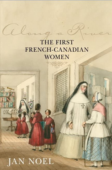 Along a river: The first French-Canadian women - JAN NOEL