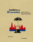 Londres en 30 secondes : les 50 lieux, événements et architectes qui ont façonné la ville, expliqués en moins d'une minute - EDWARD DENISON