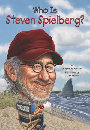 Who Is Steven Spielberg? - STEPHANIE SPINNER - DANIEL MATHER