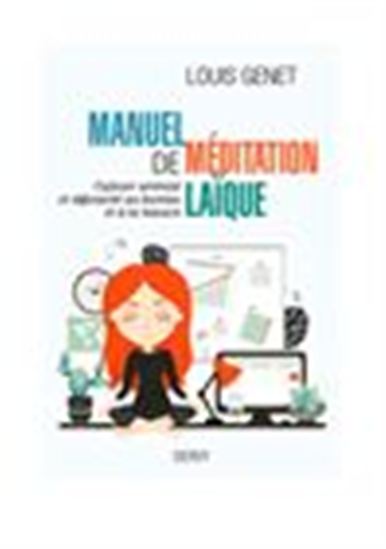 Manuel de méditation laïque : cultiver sérénité et efficacité au bureau et à la maison - LOUIS GENET