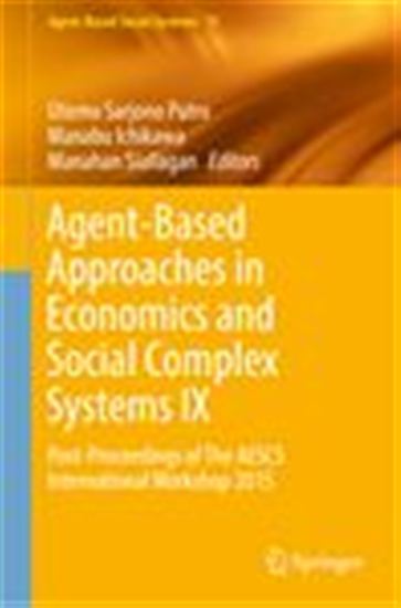 Agent-Based Approaches in Economics and Social Complex Systems IX - MANABU ICHIKAWA - UTOMO SARJONO PUTRO - 