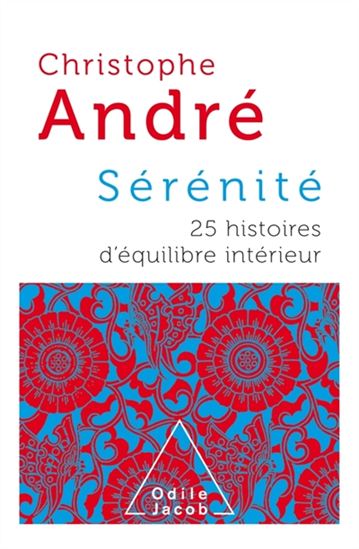 Sérénité : 25 histoires d&#39;équilibre intérieur - CHRISTOPHE ANDRÉ