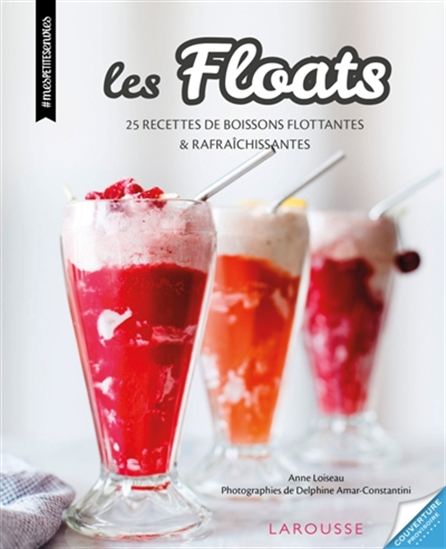 Floats, milkshakes & cie : 25 recettes à boire et à manger - ANNE LOISEAU