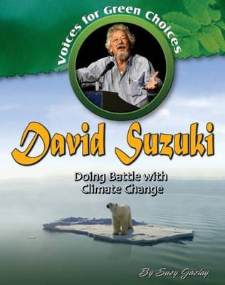 David Suzuki: Doing battle with climate change - SUZY GAZLAY