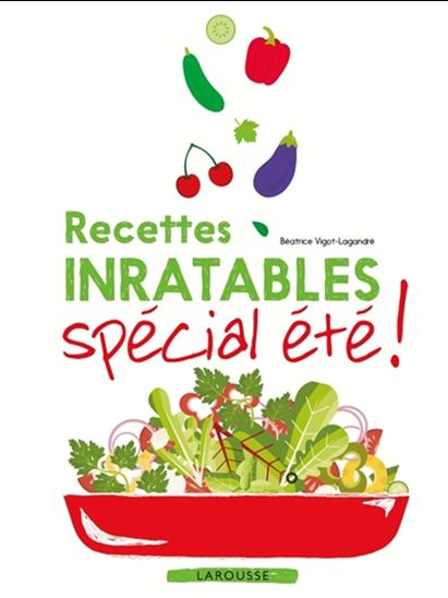 Recettes inratables spécial été ! - BÉATRICE VIGOT-LAGANDRÉ