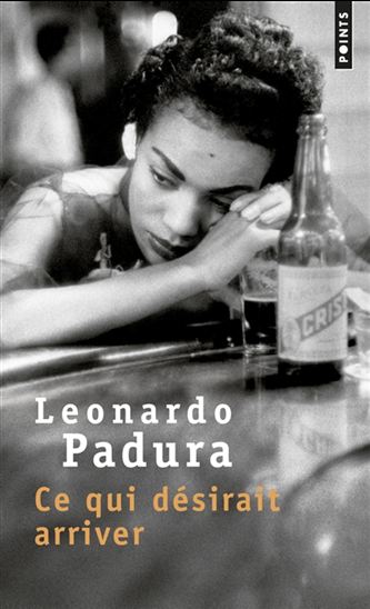 Ce qui désirait arriver - LEONARDO PADURA FUENTES