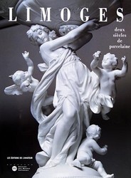 Limoges, deux siècles de porcelaine - CHANTAL MESLIN-PERRIER & AL