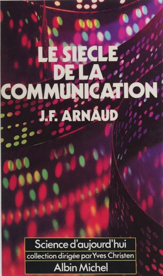 Le siècle de la communication - JEAN-FRANÇOIS ARNAUD
