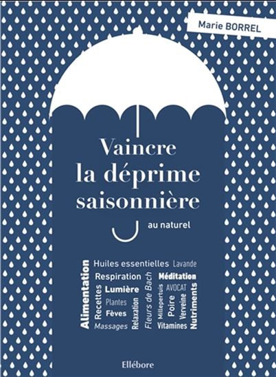 Vaincre la déprime saisonnière au naturel : alimentation, plantes, lumière, relaxation, respiration, méditation... - MARIE BORREL