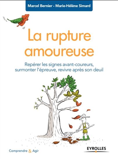 La Rupture amoureuse : repérer les signes avant-coureurs, surmonter l&#39;épreuve, revivre après son deuil N. éd. - MARCEL BERNIER - MARIE-HÉLÈNE SIMARD