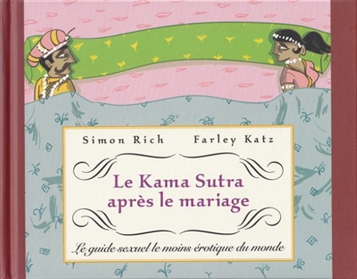 Le Kama-sutra après le mariage : le guide sexuel le moins érotique du monde - SIMON RICH - FARLEY KATZ