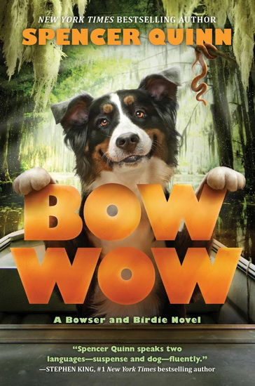 Bow Wow: A Bowser and Birdie Novel - SPENCER QUINN