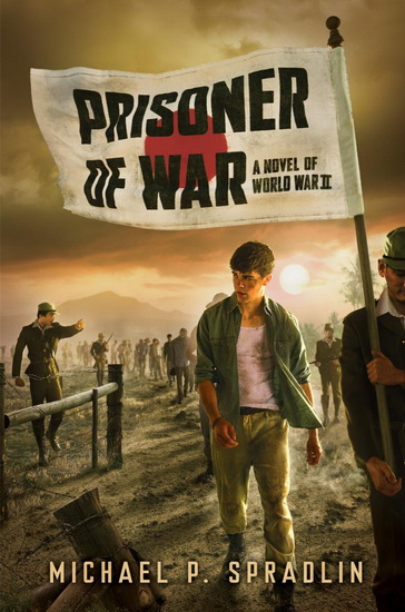 Prisoner of War: A Novel of World War II - MICHAEL P SPRADLIN