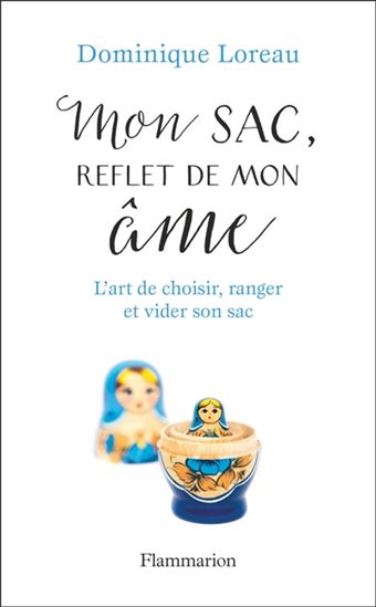 Mon sac, reflet de mon âme : l&#39;art de choisir, ranger et vider son sac - DOMINIQUE LOREAU