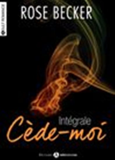 Cède-moi - L&#39;intégrale - ROSE M. BECKER