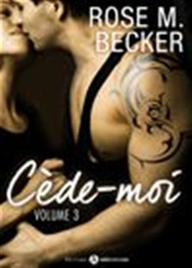 Cède-moi - Volume 3 - ROSE M. BECKER