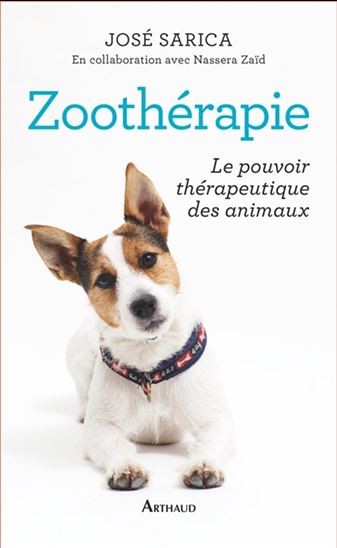 Zoothérapie : le pouvoir thérapeutique des animaux - JOSÉ SARICA - NASSERA ZAÏD