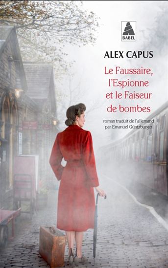 Le Faussaire, l&#39;espionne et le faiseur de bombes - ALEX CAPUS