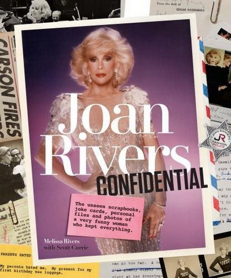 Joan Rivers Confidential: The Unseen Scrapbooks, Joke Cards, Personal Files, and Photos of a Very Funny Woman Who Kept Everything - MELISSA RIVERS