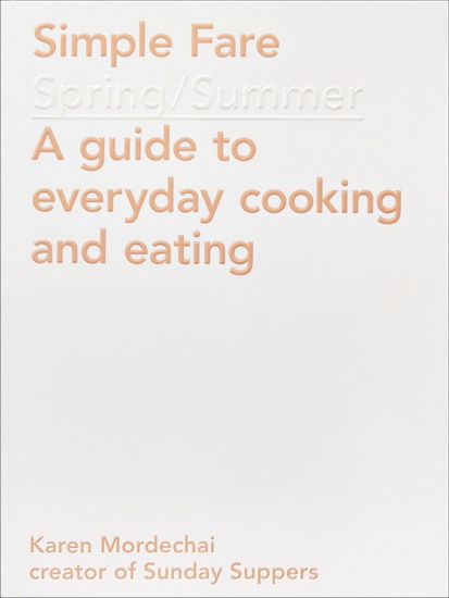 Simple Fare: Spring and Summer - KAREN MORDECHAI