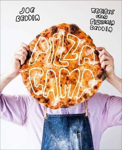 Pizza Camp: Recipes from Pizzeria Beddia - JOE BEDDIA