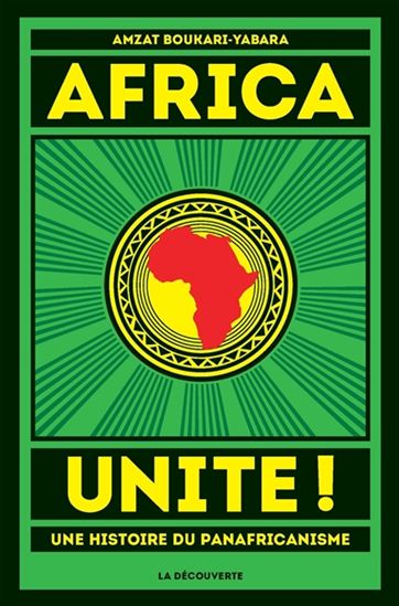 Africa unite ! : une histoire du panafricanisme - AMZAT BOUKARI-YABARA