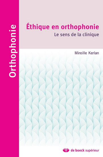 Éthique en orthophonie : le sens de la clinique - MIREILLE KERLAN