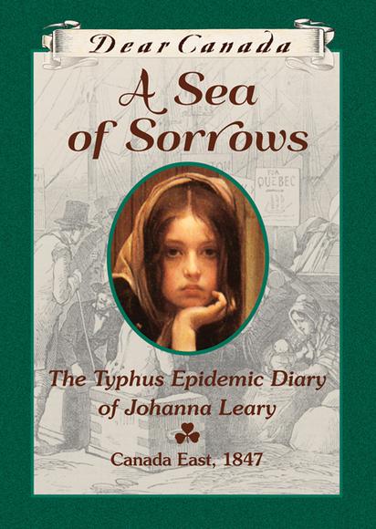 A sea of sorrows: The typhus epidemic diary of Johanna Leary: Ireland to Canada east 1847 - NORAH MCCLINTOCK
