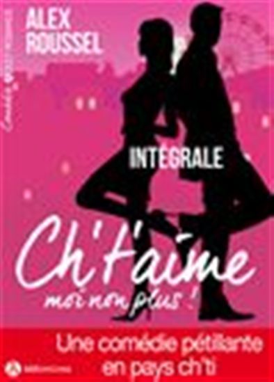 Ch’t’aime… moi non plus ! - L&#39;intégrale - ALEX ROUSSEL