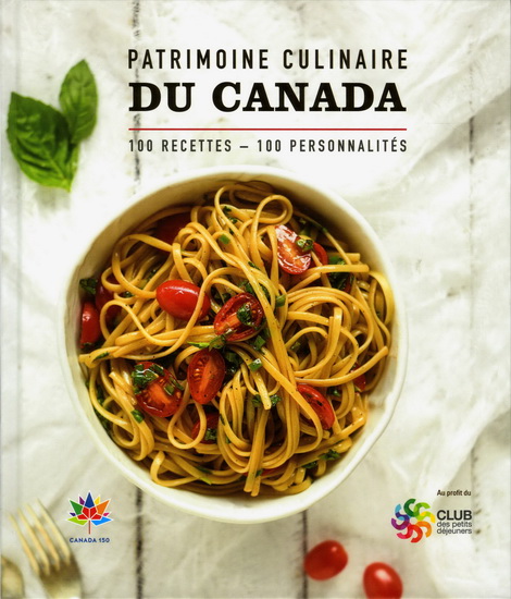 Patrimoine culinaire du Canada : 100 recettes, 100 personnalités - COLLECTIF