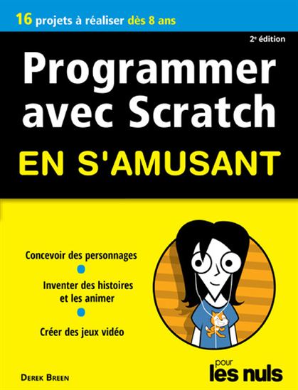 Programmer avec Scratch en s'amusant pour les nuls : 16 projets à réaliser dès 8 ans 2e éd. - DEREK BREEN