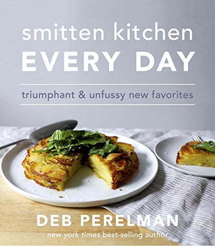 Smitten Kitchen Every Day: Triumphant and Unfussy New Favorites - DEB PERELMAN