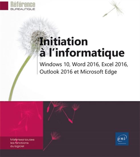Initiation à l'informatique : Windows 10, Word 2016, Excel 2016, Outlook 2016 et Microsoft Edge - COLLECTIF