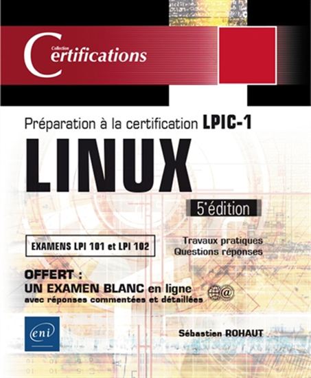 Linux : préparation à la certification LPIC-1, examens LPI 101 et LPI 102 : 46 travaux pratiques, 534 questions-réponses 5e éd. - SÉBASTIEN ROHAUT