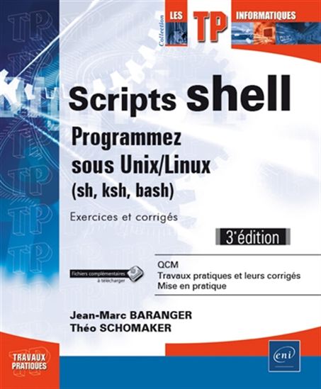 Scripts shell : programmez sous Unix-Linux (sh, ksh, bash) : exercices et corrigés 3e éd. - JEAN-MARC BARANGER - THÉO SCHOMAKER