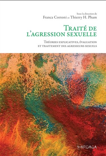 Traité de l&#39;agression sexuelle : théories explicatives, évaluation et traitement des agresseurs sexuels - COLLECTIF