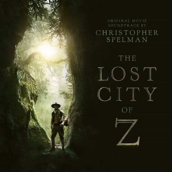 The Lost City of Z (Original Motion Picture Soundtrack) - SPELMAN CHRISTOPHER