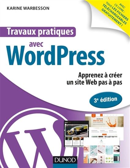 Travaux pratiques avec WordPress : apprenez à créer un site web pas à pas 3e éd. - KARINE WARBESSON